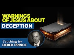 Warnings of Jesus About Deception - Protection From Deception