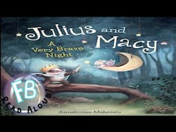 🌙 Kids Book Read Aloud - Julius and Macy A Very Brave Night by Annelouise Mahoney