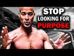 You don't need a purpose, they are wrong | David Goggins