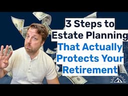 3 Steps to Creating an Estate Plan That Actually Protects Your Retirement