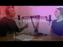 Episode 280: Impulse Control | How to better manage your impulses