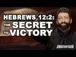 Hebrews 12:2: The Secret to Victory | Jonathan Cahn Sermon