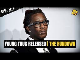 Young Thug Released on 15 Years Parole: What It Means & More Topics Covered! | The Rundown Ep. 27