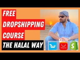 FREE Complete Dropshipping Course | The HALAL Way | Start Today!