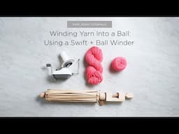 Winding Yarn Into a Ball: Using a Swift and Ball Winder