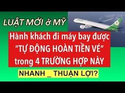 #836] LUẬT MỚI HOÀN TIỀN VÉ MÁY BAY TRONG VÀ NGOÀI NƯỚC MỸ _AI ĐƯỢC? CÁCH HOÀN TIỀN?