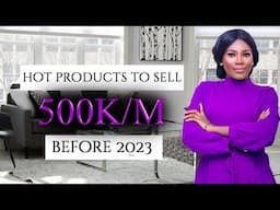 5 HOT PRODUCTS THAT CAN MAKE YOU 100 to 500K MONTHLY BEFORE 2023