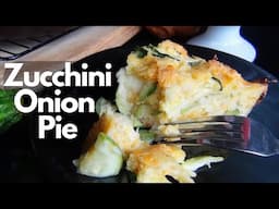 This is the Best Way to Eat Zucchini! ~ Zucchini Onion Pie Recipe