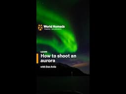 World Nomads - How to Shoot an Aurora with Dan Avila