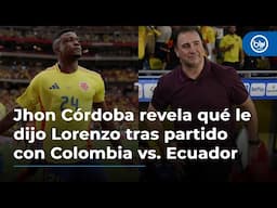 Jhon Córdoba revela qué le dijo Lorenzo tras partido con Colombia vs. Ecuador