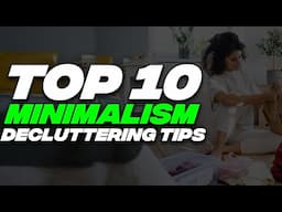 Top 10 Minimalism Decluttering Tips | Minimalist Habits | How to Become a Minimalist