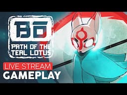 Bo Path of the Teal Lotus - LIVE Stream GAMEPLAY & Catchup!