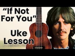 "If Not for You" George Harrison [Easy Ukulele Lesson]