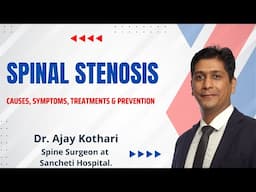 Spinal Stenosis Explained: Causes, Symptoms, Treatments & Prevention | Dr. Ajay Kothari