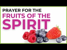 Prayer for the Fruits of the Spirit | Manifest the Fruit of the Spirit in Your Life!