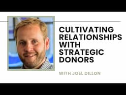 Cultivating Relationships with Strategic Donors - Joel Dillon