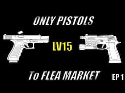 Pistols ONLY to the Flea Market (LV 15) - The Escape - S7 EP 1 [Escape from Tarkov]