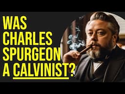 Was Spurgeon a Calvinist?