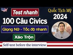 Test 100 Câu Hỏi Civics Thi Quốc Tịch Mỹ 2024 - Tốc độ nhanh - Xáo trộn - US citizenship test 2024