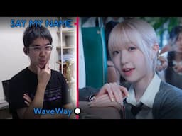 SAY MY NAME (세이마이네임) - 'WaveWay' First Watch & Reaction