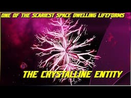 (268) The Crystalline Entity (One of the SCARIEST Space Dwelling Lifeforms)