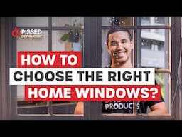 How to Choose the Right Windows for Your Home: Expert Tips & Consumer Advice | PissedConsumer