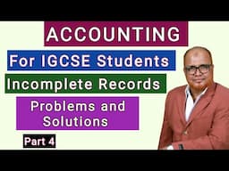 Accounting I For IGCSE Student I Incomplete Records I Main Problems I Part 4 I Hasham Ali Khan I