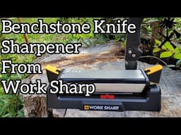 Trying Out the Work Sharp Benchstone Knife Sharpener...