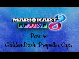 Mario Kart 8 Deluxe Part 4: Golden Dash to Propeller Cups