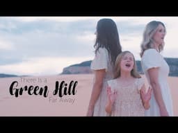 There Is A Green Hill Far Away - Claire Crosby with Aunt Kathryn and Aunt Becca!