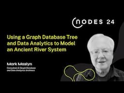 NODES 2024 - Using a Graph Database Tree and Data Analytics to Model an Ancient River System