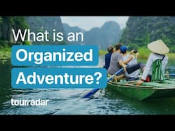 The new way of adventure travel: What is an organized adventure?