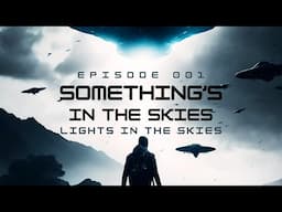 Lights in the Skies | Something's in the Skies #001 | Podcast | #alienstory #scarystory