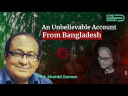 Bangladesh: Freedom After Suffocation? | Ft. Prof Shahid Zaman