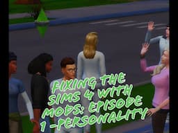 Fixing The Sims 4 With Mods: Episode 1 - Personality