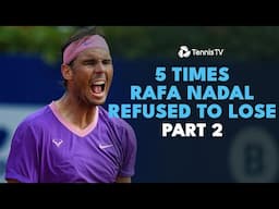 5 Times Rafa Nadal Refused To Lose: Part 2