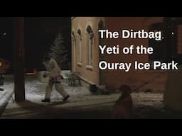 The Dirtbag Yeti of The Ouray Ice Park