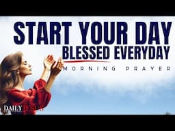 Always Start Your Day Blessed (This Will Change Your Life) | Morning Devotional And Prayer