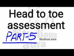 Head to toe assessment, Physical examination in nursing, Health assessment, bsc nursing,gnm (PART 5)