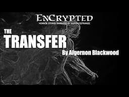 "The Transfer" by Algernon Blackwood | Classic horror stories | Read by Jasper L'Estrange