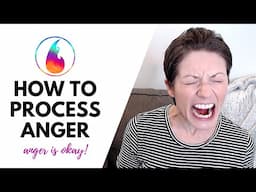 HOW TO PROCESS ANGER | ANGER IS OKAY!