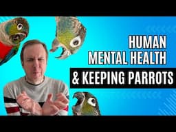 Human Mental Health & Keeping Parrots | TheParrotTeacher