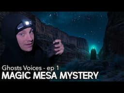 Ghost Voices and Paranormal Activity at Magic Mesa | Ep 1