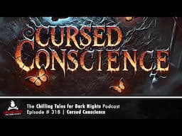 "Cursed Conscience" Ep 318 💀 Chilling Tales for Dark Nights Podcast (Horror Fiction) Creepypastas