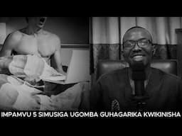 IMPAMVU 5 SIMUSIGA UGOMBA GUHAGARIKA KWIKINISHA UHEREYE NONE