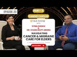 Part -2 Syma Sheikh Hosts Dr. Charu Dutt Arora: Elder, Cancer, & Migraine Care Solutions #cancer