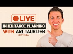 Inheritance, Divorce, Sequence of Return Risk, Financial Planning with Ari Taublieb, CFP®, MBA