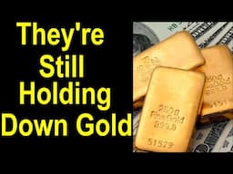 Some people work hard to hold down the price of gold but lately it’s not been working for them!