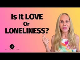 Obsessed or Just Lonely? How to Finally Tell if It’s Love or Loneliness | Dating Advice