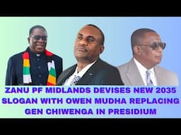 ZANU PF MIDLANDS DEVISES NEW 2035 SLOGAN WITH OWEN MUDHA REPLACING GEN CHIWENGA IN PRESIDIUM